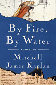 By Fire, By Water (A Novel) - 9781635424003 by Mitchell James Kaplan, 9781635424003