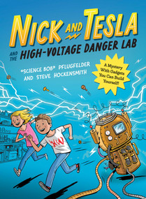 Nick and Tesla and the High-Voltage Danger Lab (A Mystery with Gadgets You Can Build Yourself) by Bob Pflugfelder, Steve Hockensmith, 9781683693796