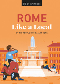 Rome Like a Local (By the People Who Call It Home) by Liza Karsemeijer, Emma Law, Federica Rustico, Andrea Strafile, DK Travel, 9780241633052
