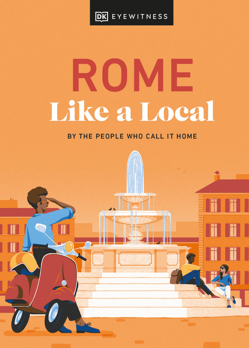 Rome Like a Local (By the People Who Call It Home) by Liza Karsemeijer, Emma Law, Federica Rustico, Andrea Strafile, DK Travel, 9780241633052