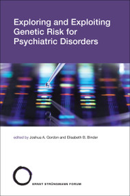 Exploring and Exploiting Genetic Risk for Psychiatric Disorders by Joshua A. Gordon, Elisabeth Binder, 9780262547383