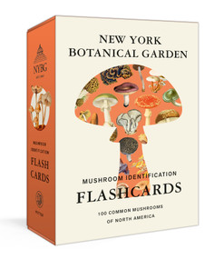 New York Botanical Garden Mushroom Identification Flashcards (100 Common Mushrooms of North America) by The New York Botanical Garden, 9780593578568
