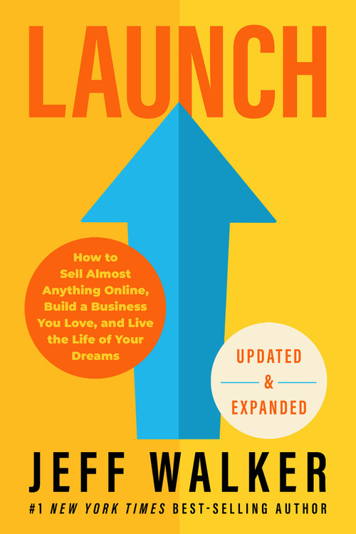 Launch (Updated & Expanded Edition) (How to Sell Almost Anything Online, Build a Business You Love, and Live the Life of Your Dreams) - 9781401974732 by Jeff Walker, 9781401974732
