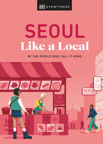 Seoul Like a Local (By the People Who Call It Home) by Allison Needels, Beth Eunhee Hong, Arian Khameneh, Charles Usher, 9780241633045
