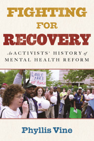 Fighting for Recovery (An Activists' History of Mental Health Reform) - 9780807013342 by Phyllis Vine, 9780807013342