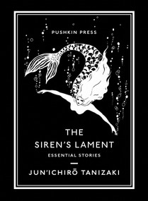 The Siren's Lament (Essential Stories) by Jun'Ichiro Tanizaki, Bryan Karetnyk, 9781782278092