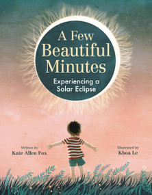 A Few Beautiful Minutes (Experiencing a Solar Eclipse) by Kate Allen Fox, Khoa Le, 9780316416924