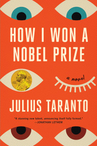 How I Won a Nobel Prize (A Novel) by Julius Taranto, 9780316513074