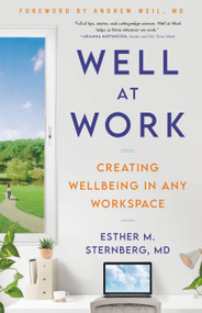 Well at Work (Creating Wellbeing in any Workspace) by Esther M. Sternberg, MD, Andrew Weil, 9780316542685
