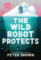 The Wild Robot Protects by Peter Brown, 9780316669412