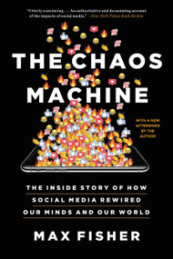 The Chaos Machine (The Inside Story of How Social Media Rewired Our Minds and Our World) - 9780316703307 by Max Fisher, 9780316703307