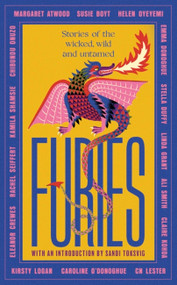 Furies (Stories of the wicked, wild and untamed) by Margaret Atwood, Ali Smith, Emma Donoghue, Chibundu Onuzo, Caroline O'Donoghue, Linda Grant, Susie Boyt, Stella Duffy, Kamila Shamsie, Helen Oyeyemi, Rachel Seiffert, CN Lester, Claire Kohda, Eleanor Crewes, 9780349017143