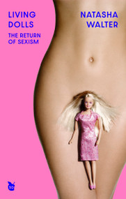 Living Dolls (The Return of Sexism) - 9780349017440 by Natasha Walter, 9780349017440