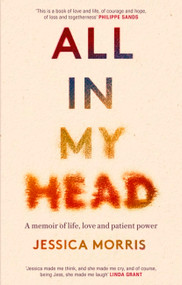 All In My Head (A memoir of life, love and patient power) - 9780349726847 by Jessica Morris, 9780349726847