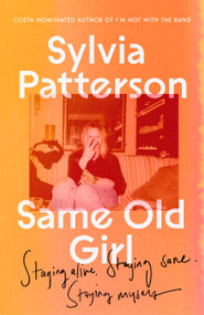 Same Old Girl (Staying myself when the Big Stuff barged in) by Sylvia Patterson, 9780349727455