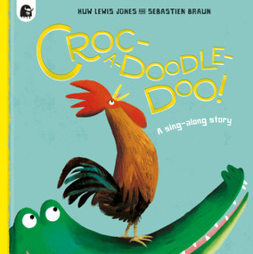 Croc-a-doodle-doo! (A sing-along story) by Huw Lewis Jones, Sebastien Braun, 9780711282810