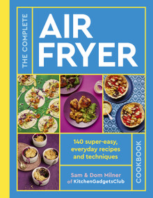The Complete Air Fryer Cookbook (140 super-easy, everyday recipes and techniques) - 9780711287600 by Sam Milner, Dom Milner, 9780711287600