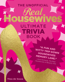 The Unofficial Real Housewives Ultimate Trivia Book (Test Your Superfan Status and Relive the Most Iconic Housewife Moments) by Thea de Sousa, 9780760383124