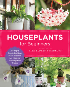 Houseplants for Beginners (A Simple Guide for New Plant Parents for Making Houseplants Thrive) by Lisa Eldred Steinkopf, 9780760383902