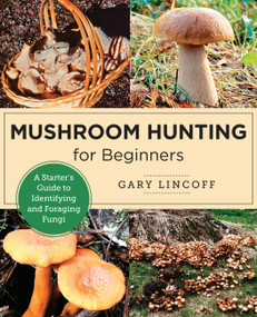 Mushroom Hunting for Beginners (A Starter's Guide to Identifying and Foraging Fungi) by Gary Lincoff, 9780760383926