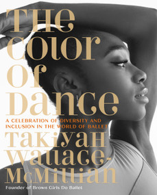 The Color of Dance (A Celebration of Diversity and Inclusion in the World of Ballet) by TaKiyah Wallace-McMillian, 9780762479559