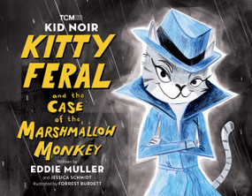 Kid Noir: Kitty Feral and the Case of the Marshmallow Monkey by Eddie Muller, Jessica Schmidt, Forrest Burdett, 9780762481682