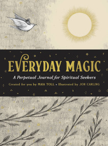 Everyday Magic (A Perpetual Journal for Spiritual Seekers) by Maia Toll, Jon Carling, 9780762482832