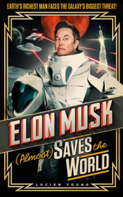 Elon Musk (Almost) Saves The World by Lucien Young, 9781035402274