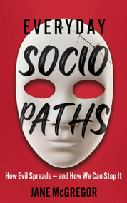 Everyday Sociopaths (How Evil Spreads and How We Can Stop It) by Jane McGregor, 9781399806954