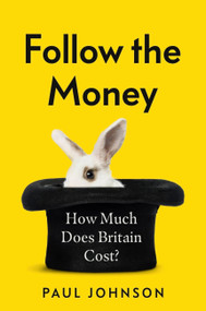 Follow The Money (How much does Britain cost?) by Paul Johnson, 9781408714010