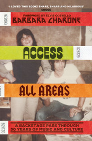 Access All Areas (A Backstage Pass Through 50 Years of Music And Culture) by Barbara Charone, 9781474622271
