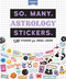 So. Many. Astrology Stickers. (2,565 Stickers for Zodiac Lovers) by Pipsticks®+Workman®, 9781523520046