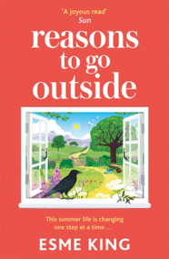 Reasons To Go Outside (an uplifting, heartwarming novel about unexpected friendship and bravery) by Esme King, 9781529362862