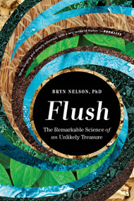 Flush (The Remarkable Science of an Unlikely Treasure) - 9781538720011 by Bryn Nelson