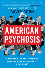 American Psychosis (A Historical Investigation of How the Republican Party Went Crazy) - 9781538723067 by David Corn