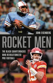 Rocket Men (The Black Quarterbacks Who Revolutionized Pro Football) by John Eisenberg, 9781541600409