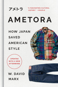 Ametora (How Japan Saved American Style) - 9781541604339 by W. David Marx, 9781541604339