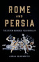 Rome and Persia (The Seven Hundred Year Rivalry) by Adrian Goldsworthy, 9781541619968