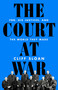 The Court at War (FDR, His Justices, and the World They Made) by Cliff Sloan, 9781541736481