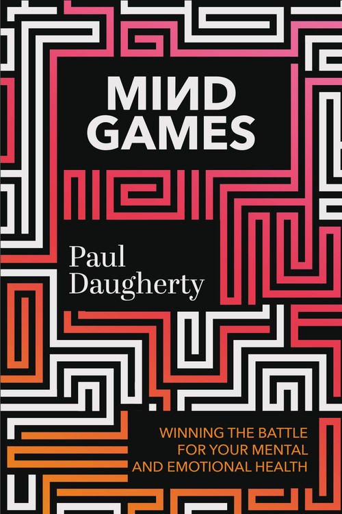 Mind Games (Winning the Battle for Your Mental and Emotional Health) by Paul Daugherty, 9781546003830