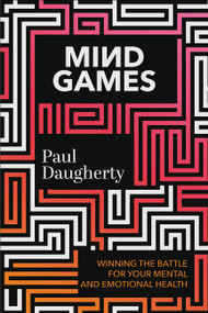 Mind Games (Winning the Battle for Your Mental and Emotional Health) by Paul Daugherty, 9781546003830