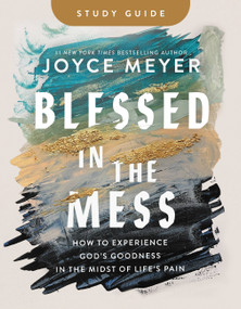 Blessed in the Mess Study Guide (How to Experience God's Goodness in the Midst of Life's Pain) by Joyce Meyer, 9781546046936