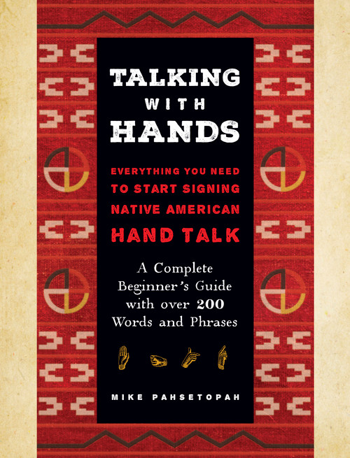 Talking with Hands (Everything You Need to Start Signing Native American Hand Talk  - A Complete Beginner's Guide with over 200 Words and Phrases) by Mike Pahsetopah, 9781577153665