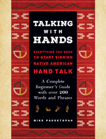Talking with Hands (Everything You Need to Start Signing Native American Hand Talk  - A Complete Beginner's Guide with over 200 Words and Phrases) by Mike Pahsetopah, 9781577153665