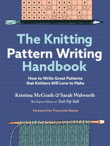 The Knitting Pattern Writing Handbook (How to Write Great Patterns that Knitters Will Love to Make) by Kristina McGrath, Sarah Walworth, Francoise Danoy, 9781635866247
