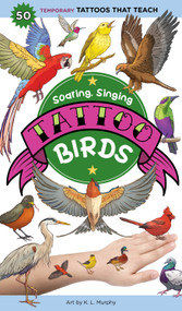 Soaring, Singing Tattoo Birds (50 Temporary Tattoos That Teach) by K. L. Murphy, Editors of Storey Publishing, 9781635866681