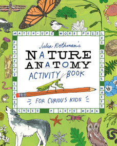 Julia Rothman's Nature Anatomy Activity Book (Match-Ups, Word Puzzles, Quizzes, Mazes, Projects, Secret Codes + Lots More) by Julia Rothman, 9781635867688