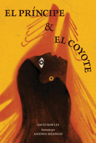 El princípe y la coyote ((The Prince and the Coyote Spanish Edition)) by David Bowles, Amanda Mijangos, 9781646142774