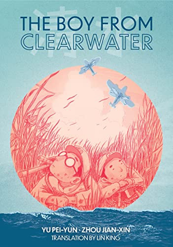 The Boy from Clearwater (Book 1) by Yu Pei-Yun, Zhou Jian-Xin, Lin King, 9781646142798