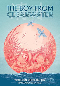 The Boy from Clearwater (Book 1) by Yu Pei-Yun, Zhou Jian-Xin, Lin King, 9781646142798